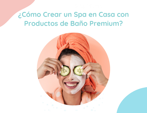 ¿Cómo Crear un Spa en Casa con Productos de Baño Premium?