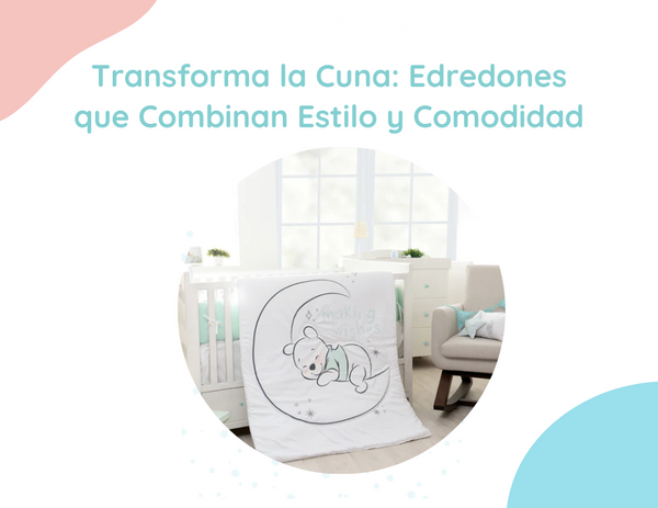 Transforma la Cuna: Edredones que Combinan Estilo y Comodidad