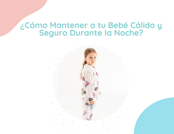 ¿Cómo Mantener a tu Bebé Cálido y Seguro Durante la Noche?