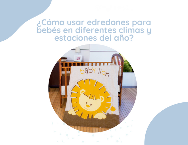 ¿Cómo usar edredones para bebés en diferentes climas y estaciones del año?