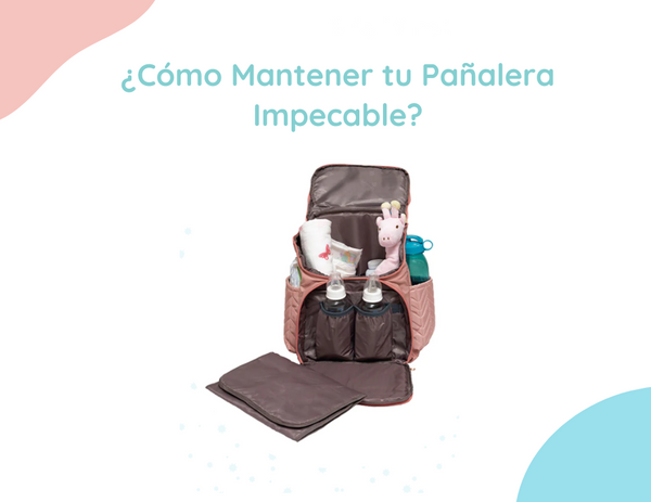 ¿Cómo Mantener tu Pañalera Impecable?