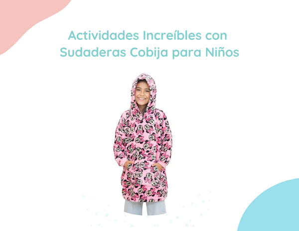 Actividades Increíbles con Sudaderas Cobija para Niños