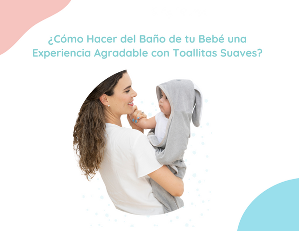 ¿Cómo Hacer del Baño de tu Bebé una Experiencia Agradable con Toallitas Suaves?